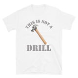 This Is Not A Drill Shirt, Dad Joke Shirt, Funny Hammer Shirt, Fathers Day Shirt, Shirt For Dad, Humor Carpenter Tee, Handyman Hammer