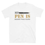 My Pen Is Bigger Than Yours Shirt, Funny Penis Shirt, Sex Saying Quote Gift Idea Tee T-Shirt, Valentines Day Gift For Him