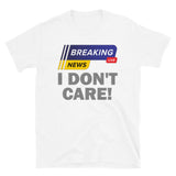 Breaking News Shirt, I Don't Care Shirt, Funny Shirt, Sarcastic Shirt, Gift For Him Her, Humor Sarcastic Tee, Breaking News I Don't Care T-Shirt