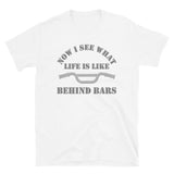 Now I See What Life Is Like Behind Bars, Life Behind Bars, Cycling Riding Gift Idea, Life Behind Bars Shirt, Funny Pun Joke Cycling