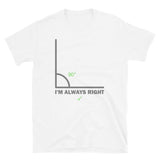 I'm Always Right Shirt, Math Physics Shirt, Mathematician Shirt, 90 Degree Angle Shirt,Teacher Shirt, Funny Gift Idea T-Shirt