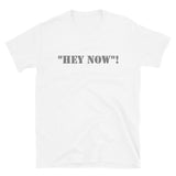 Hey Now T-Shirt, Hey Now Shirt, Funny Saying Shirt, Funny Quote Shirt,