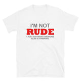 I'm Not Rude Shirt, Thinking Attitude Shirt, Funny Shirt, Humor Sarcastic Cool Shirt, Adult Novelty Shirt, Gift Idea T-Shirt