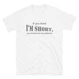 If You Think I'm Short You Should See My Patience Shirt, Gift For Him Her, Sarcastic Shirt, Funny Shirt, Sarcasm Shirt, For Men Women T Shirt